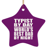 Typist By Day World's Best Dad By Night - Star Ornament
