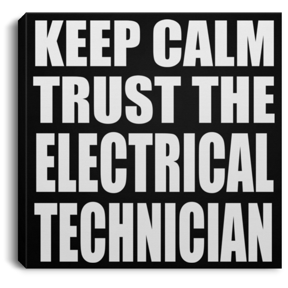 Keep Calm and Trust The Electrical Technician - Canvas Square