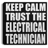 Keep Calm and Trust The Electrical Technician - Canvas Square