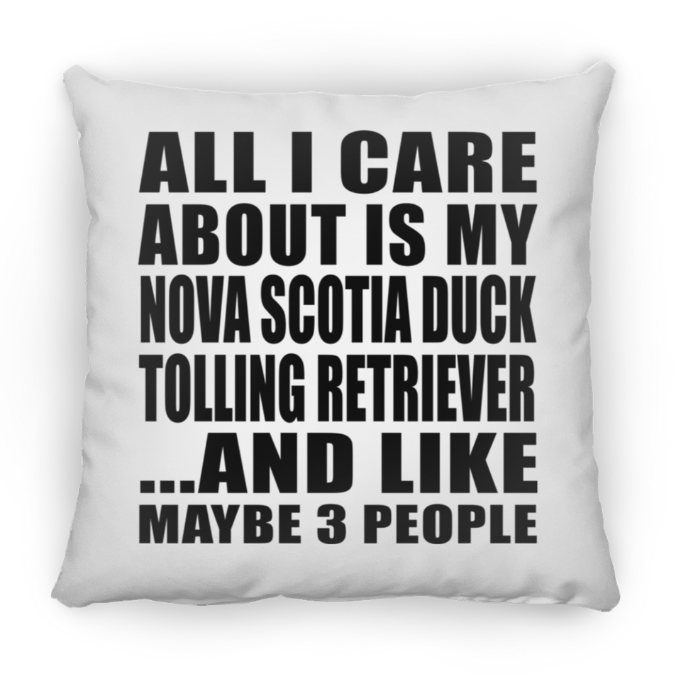 All I Care About Is My Nova Scotia Duck Tolling Retriever - Throw Pillow