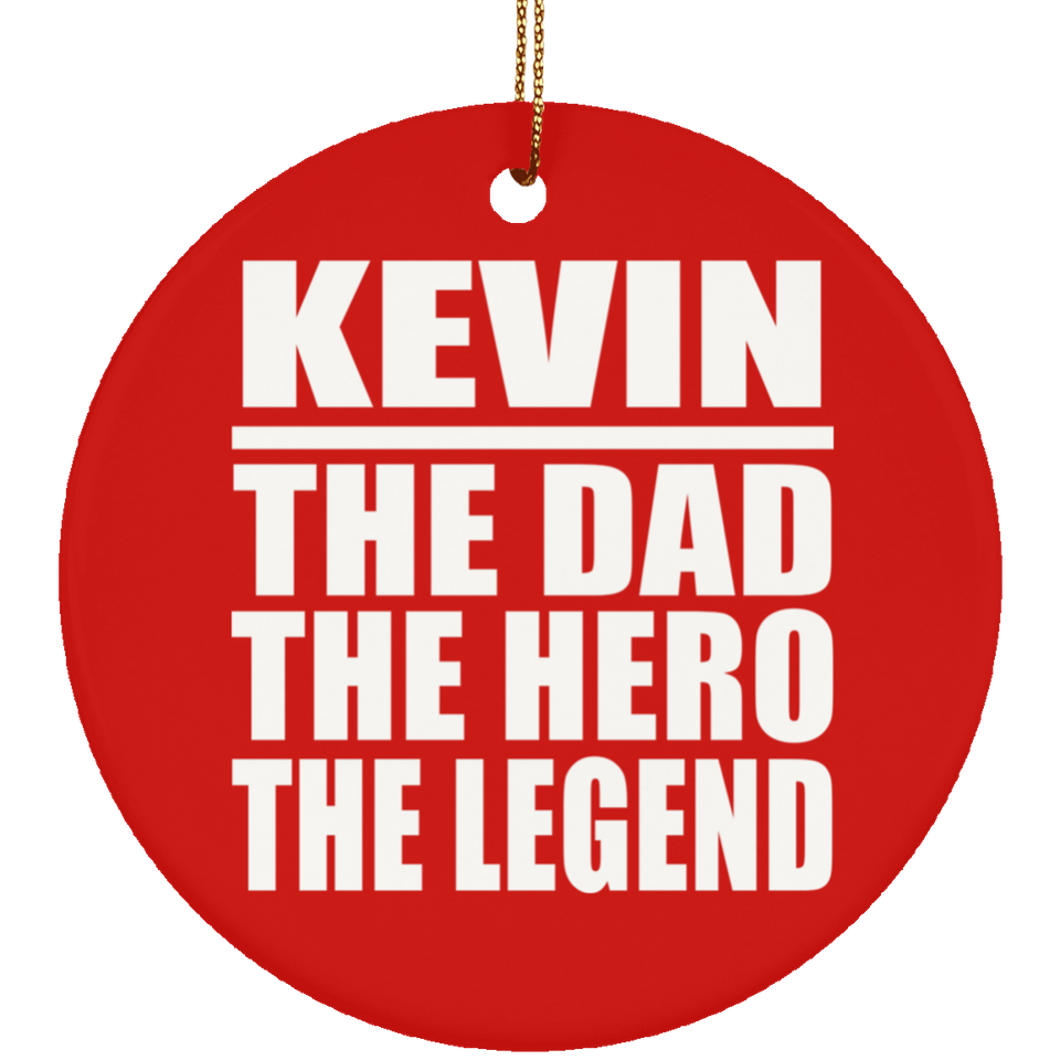Kevin The Dad The Hero The Legend - Circle Ornament
