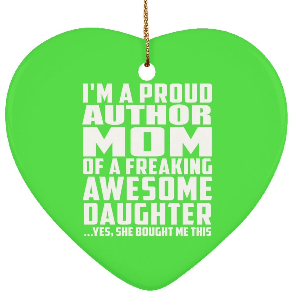Proud Author Mom Of Awesome Daughter - Heart Ornament