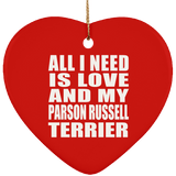 All I Need Is Love And My Parson Russell Terrier - Heart Ornament