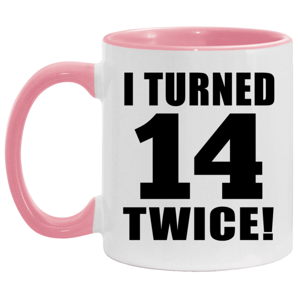 28th Birthday I Turned 14 Twice - 11oz Accent Mug Pink