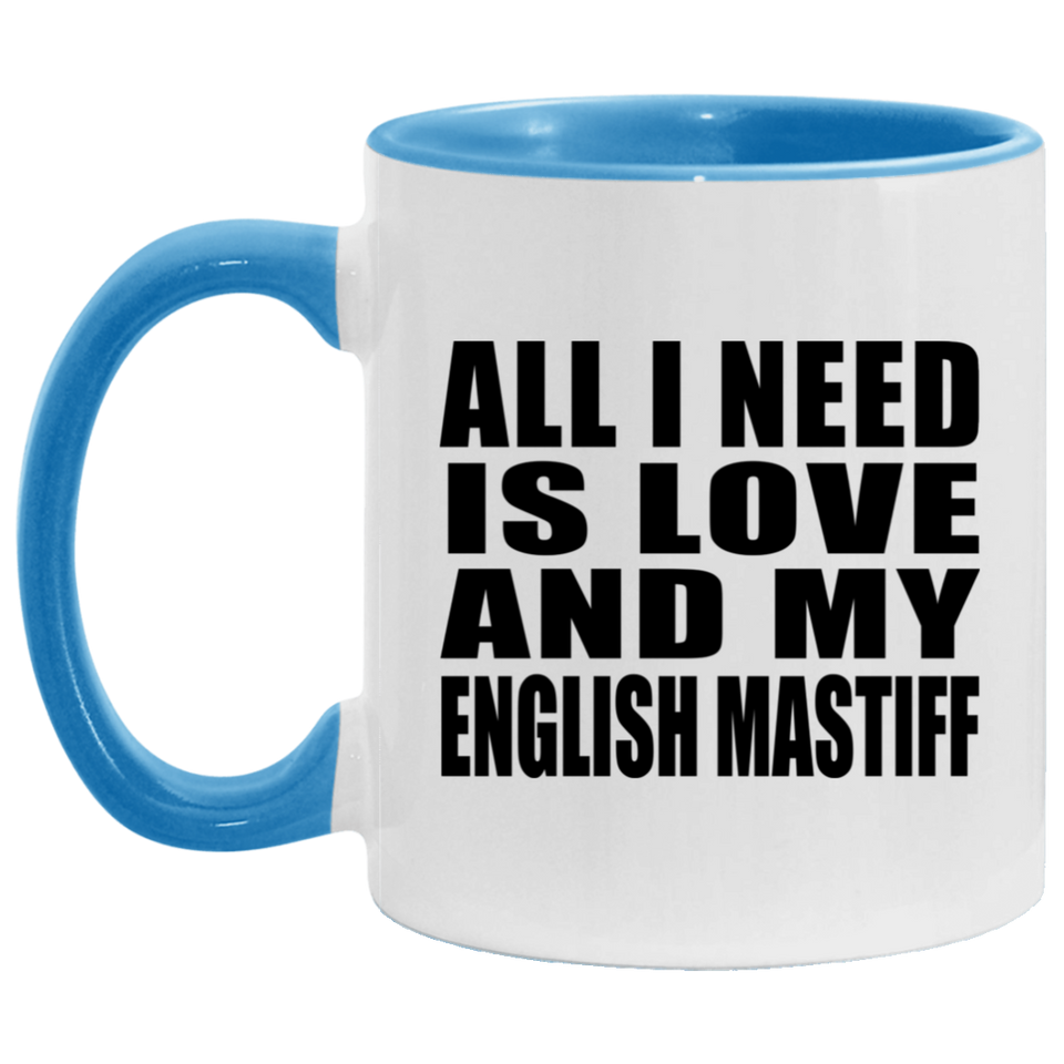 All I Need Is Love And My English Mastiff - 11oz Accent Mug Blue