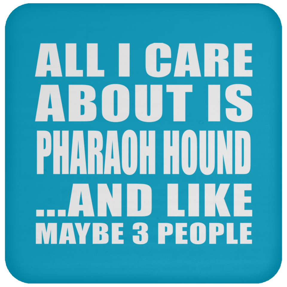 All I Care About Is Pharaoh Hound - Drink Coaster