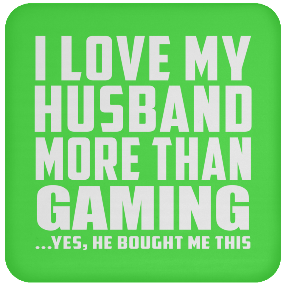 I Love My Husband More Than Gaming - Drink Coaster