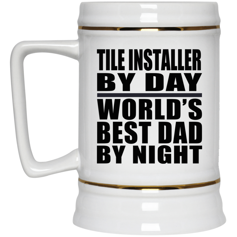 Tile Installer By Day World's Best Dad By Night - Beer Stein
