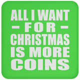 All I Want For Christmas Is More Coins - Coaster