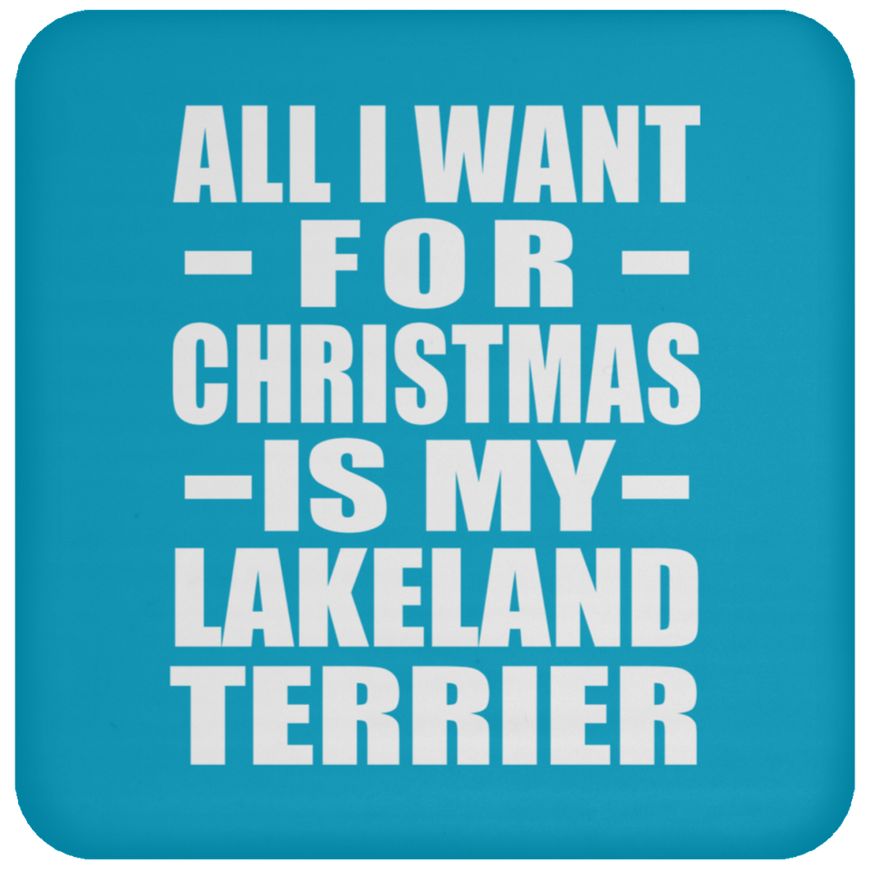 All I Want For Christmas Is My Lakeland Terrier - Coaster