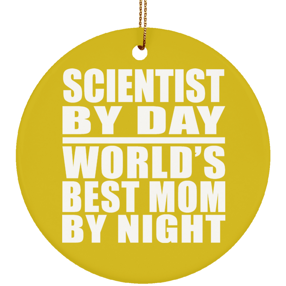 Scientist By Day World's Best Mom By Night - Circle Ornament