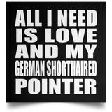 All I Need Is Love And My German Shorthaired Pointer - Poster Square