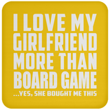 I Love My Girlfriend More Than Board Game - Drink Coaster