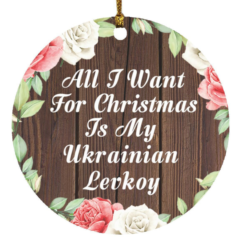 All I Want For Christmas Is My Ukrainian Levkoy - Circle Ornament A
