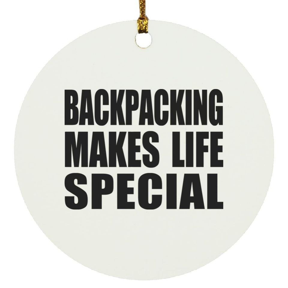 Backpacking Makes Life Special - Circle Ornament