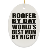 Roofer By Day World's Best Mom By Night - Oval Ornament