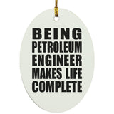 Being Petroleum Engineer Makes Life Complete - Oval Ornament