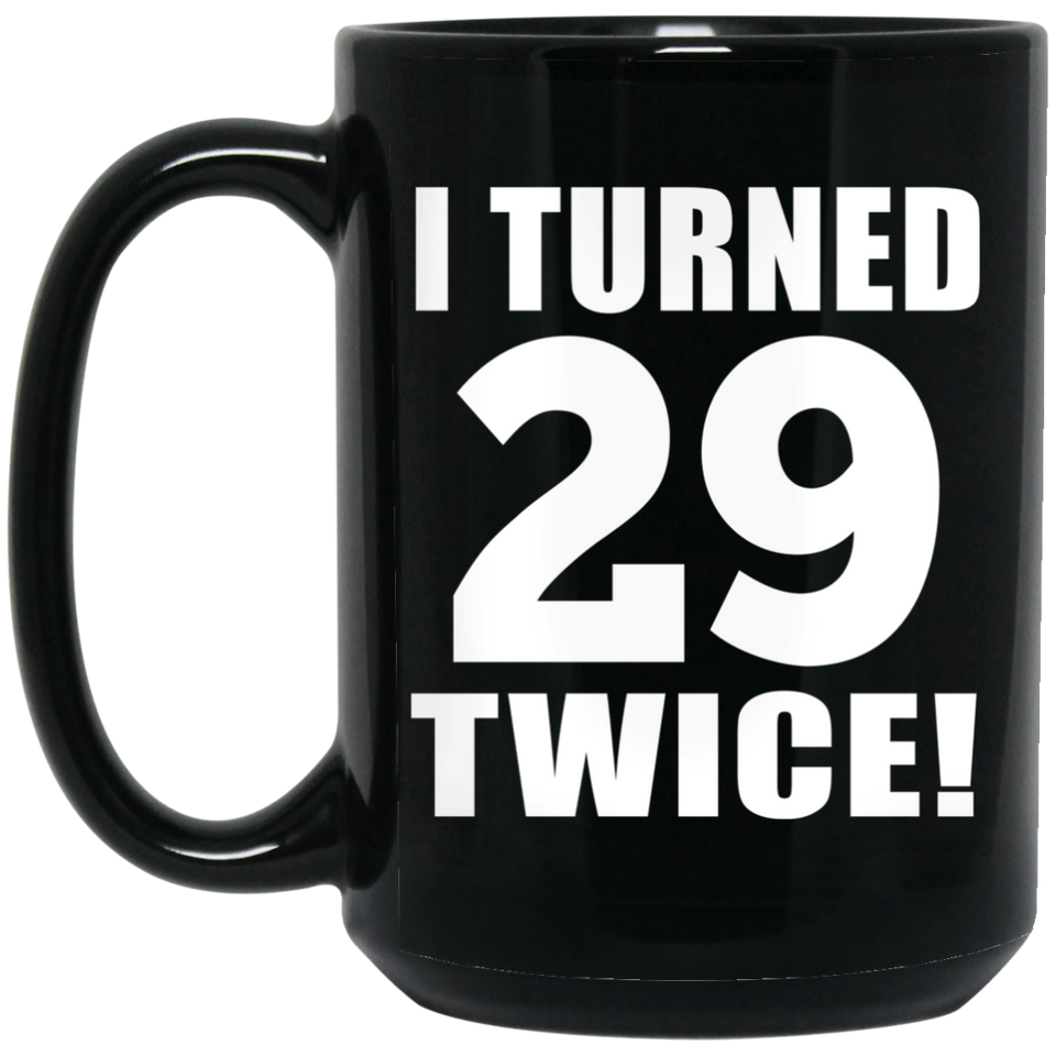 58th Birthday I Turned 29 Twice - 15oz Coffee Mug Black