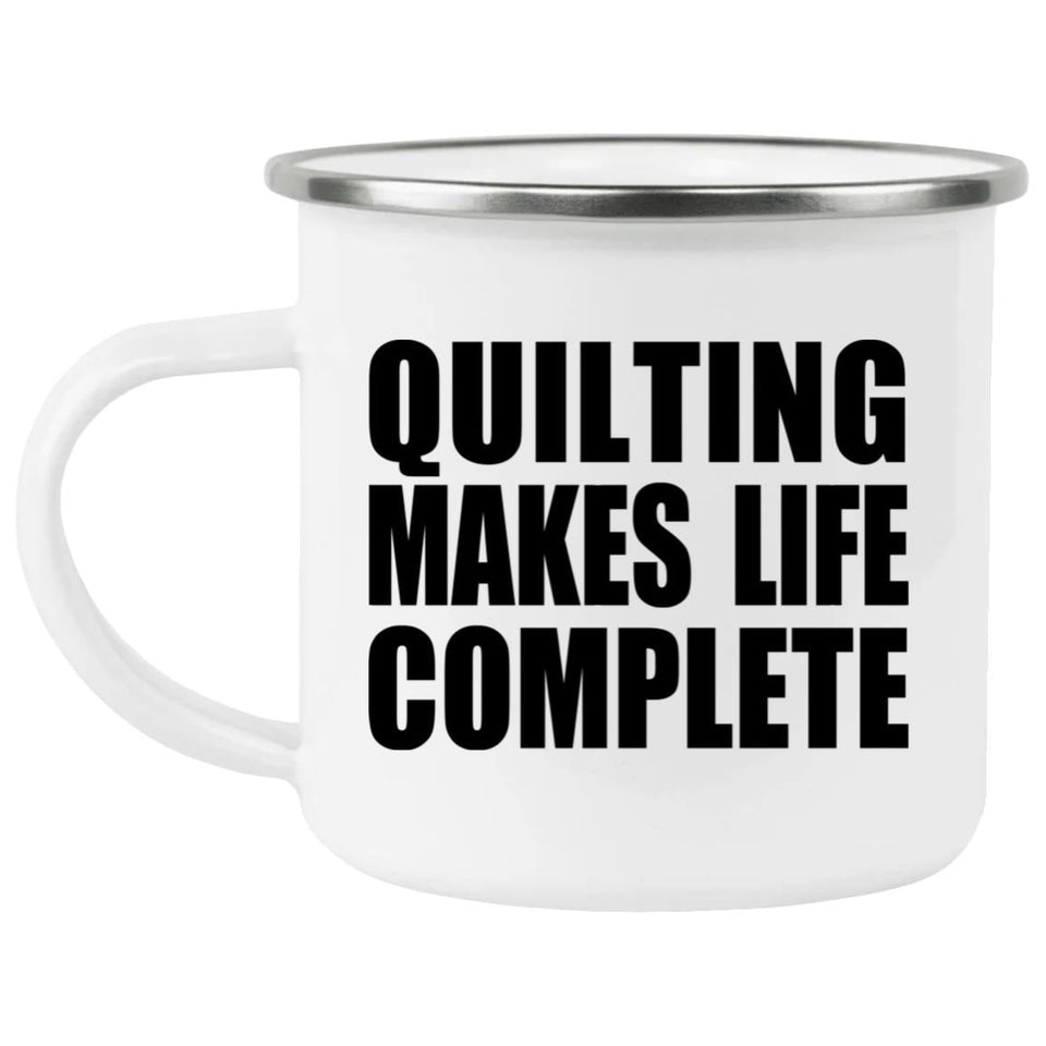 Quilting Makes Life Complete - 12oz Camping Mug