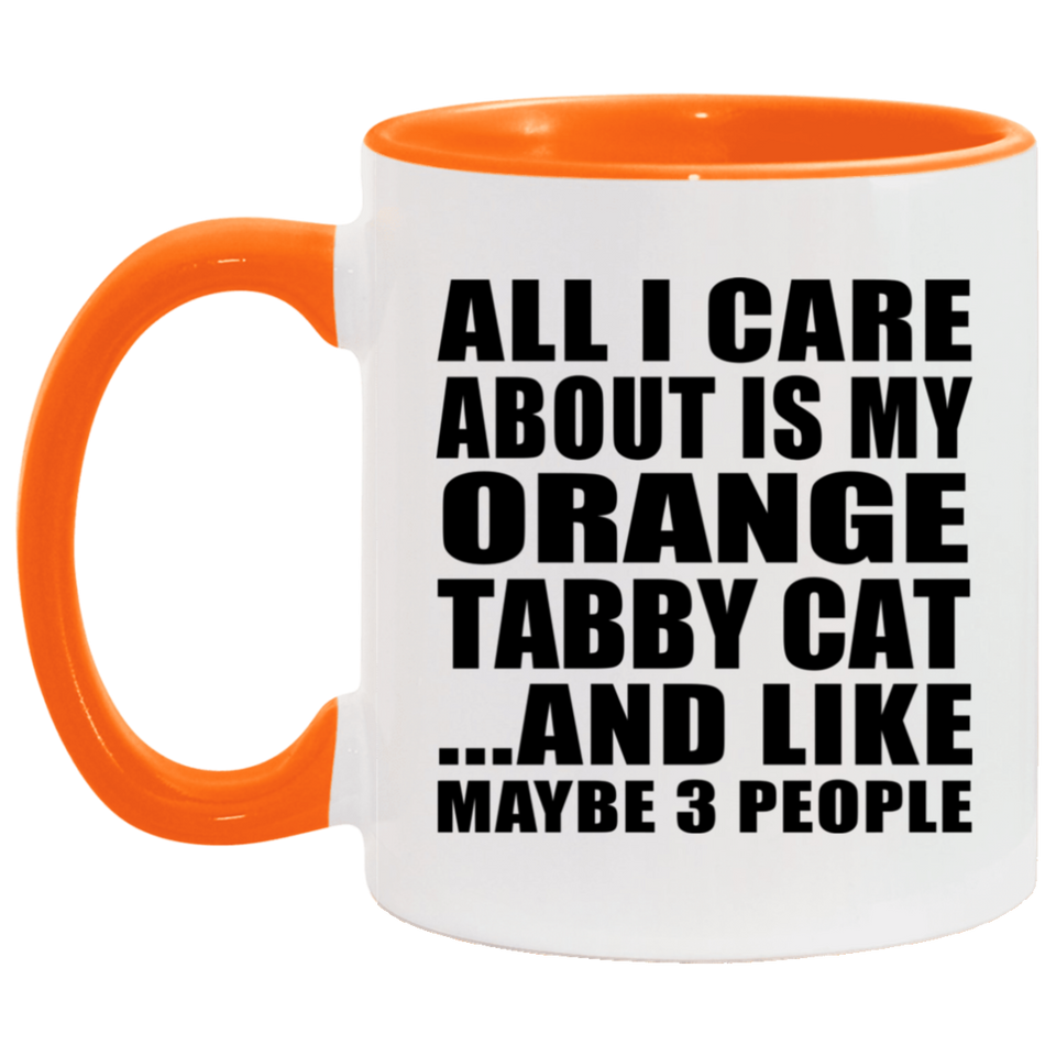 All I Care About Is My Orange Tabby Cat - 11oz Accent Mug Orange