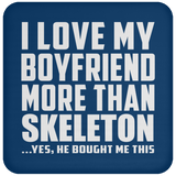I Love My Boyfriend More Than Skeleton - Drink Coaster