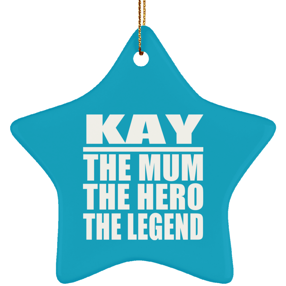 Kay The Mum The Hero The Legend - Star Ornament