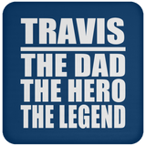 Travis The Dad The Hero The Legend - Drink Coaster