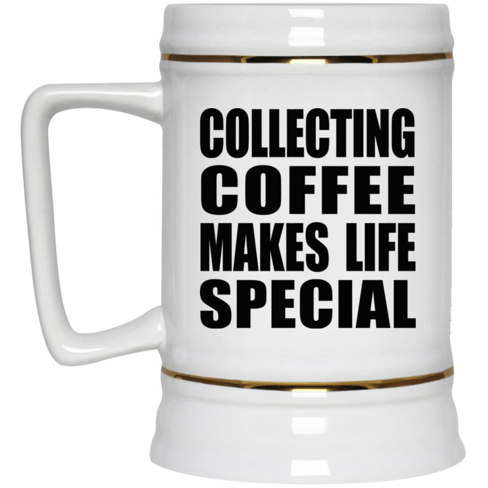 Collecting Coffee Makes Life Special - Beer Stein