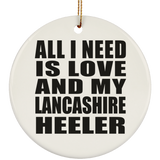 All I Need Is Love And My Lancashire Heeler - Circle Ornament