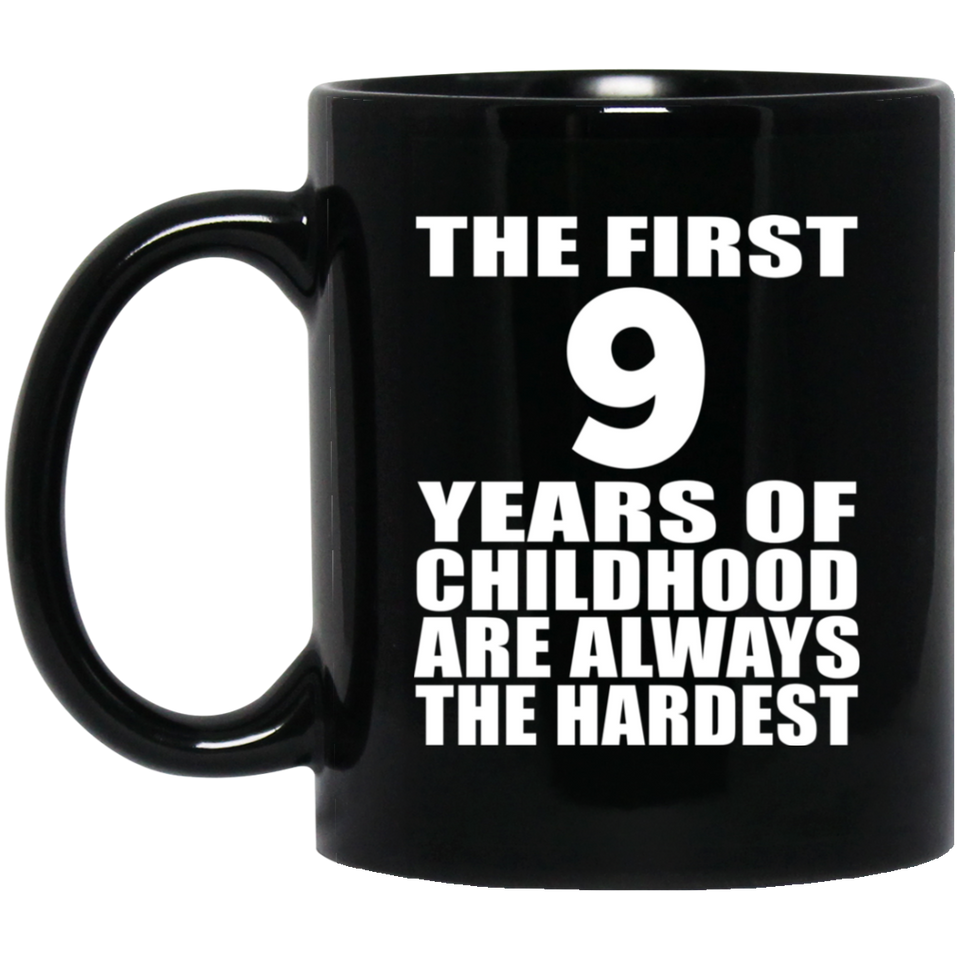 9th Birthday First 9 Years of Childhood Are The Hardest - 11oz Coffee Mug Black