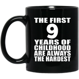 9th Birthday First 9 Years of Childhood Are The Hardest - 11oz Coffee Mug Black