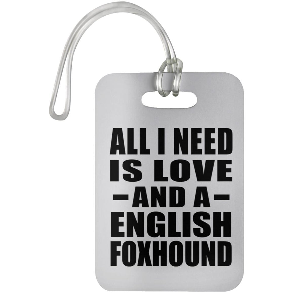 All I Need Is Love And A English Foxhound - Luggage Bag Tag