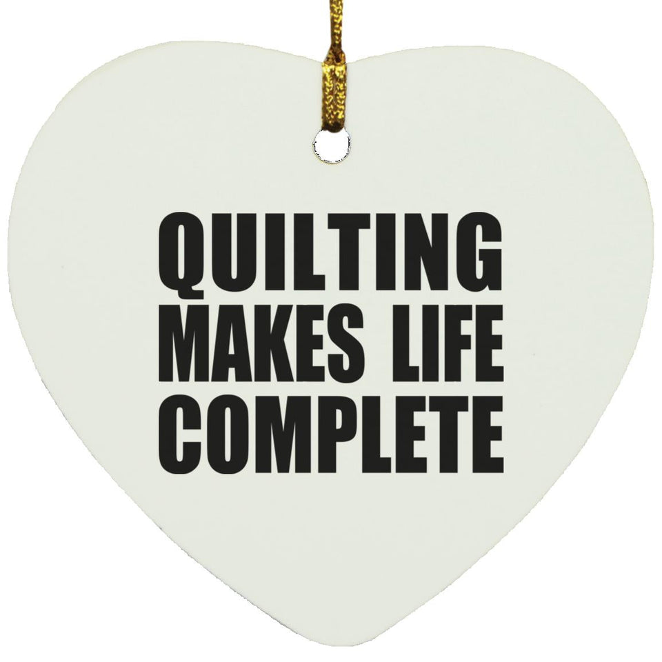 Quilting Makes Life Complete - Heart Ornament