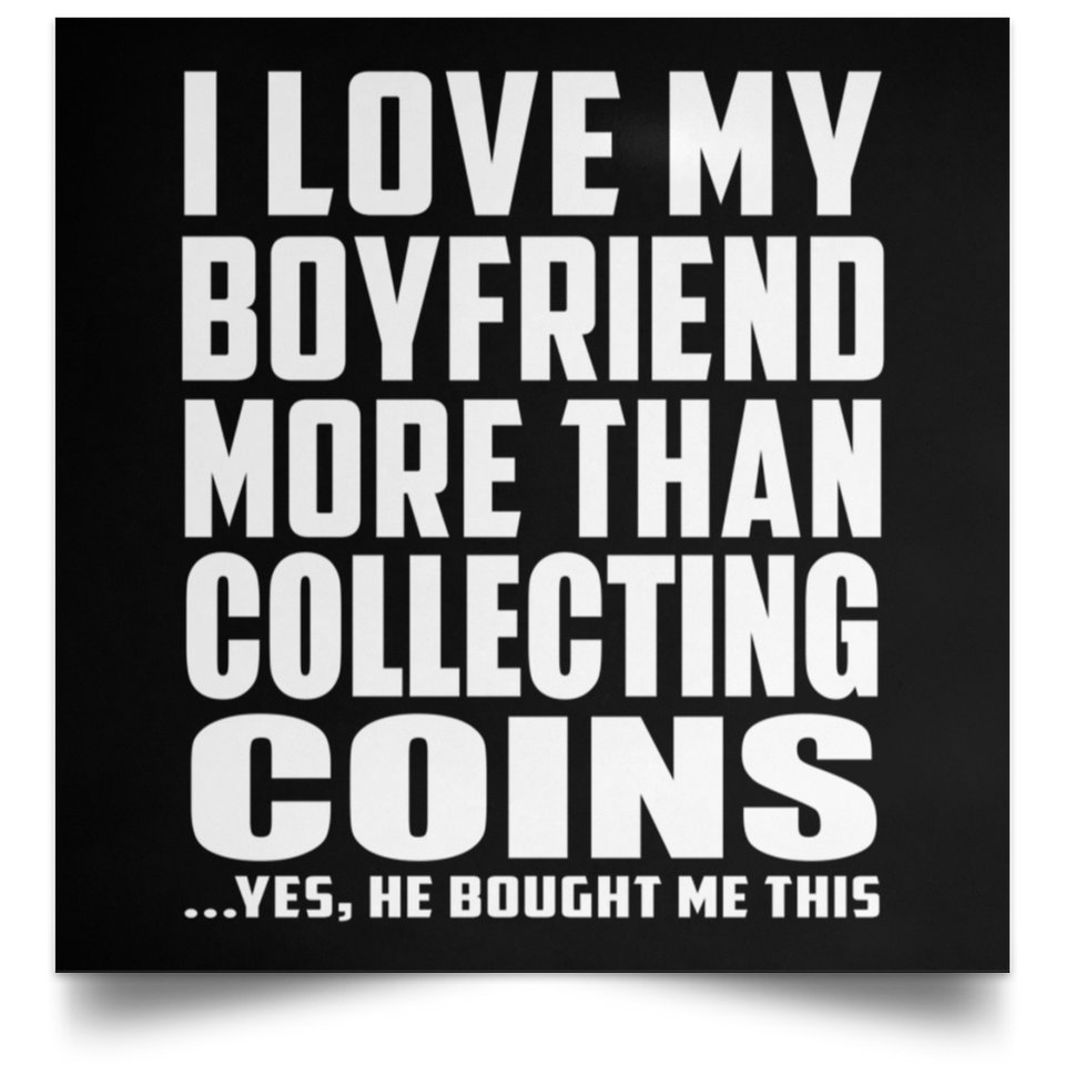 I Love My Boyfriend More Than Collecting Coins - Poster Square