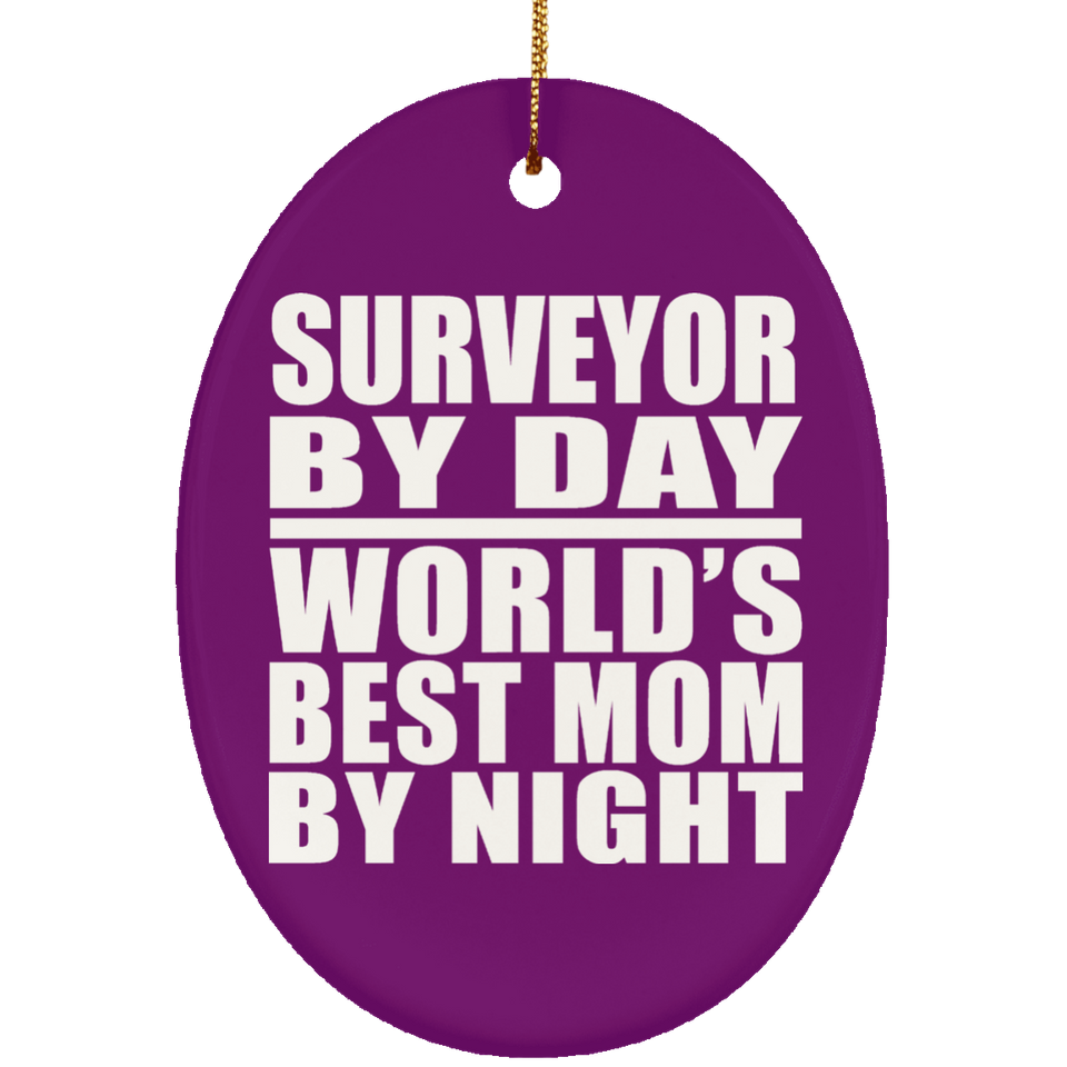 Surveyor By Day World's Best Mom By Night - Oval Ornament