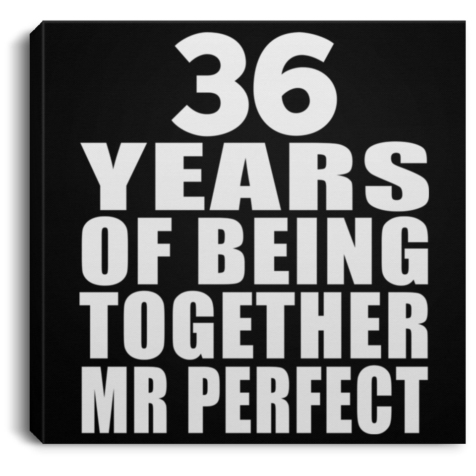 36th Anniversary 36 Years Of Being Mr Perfect - Canvas Square