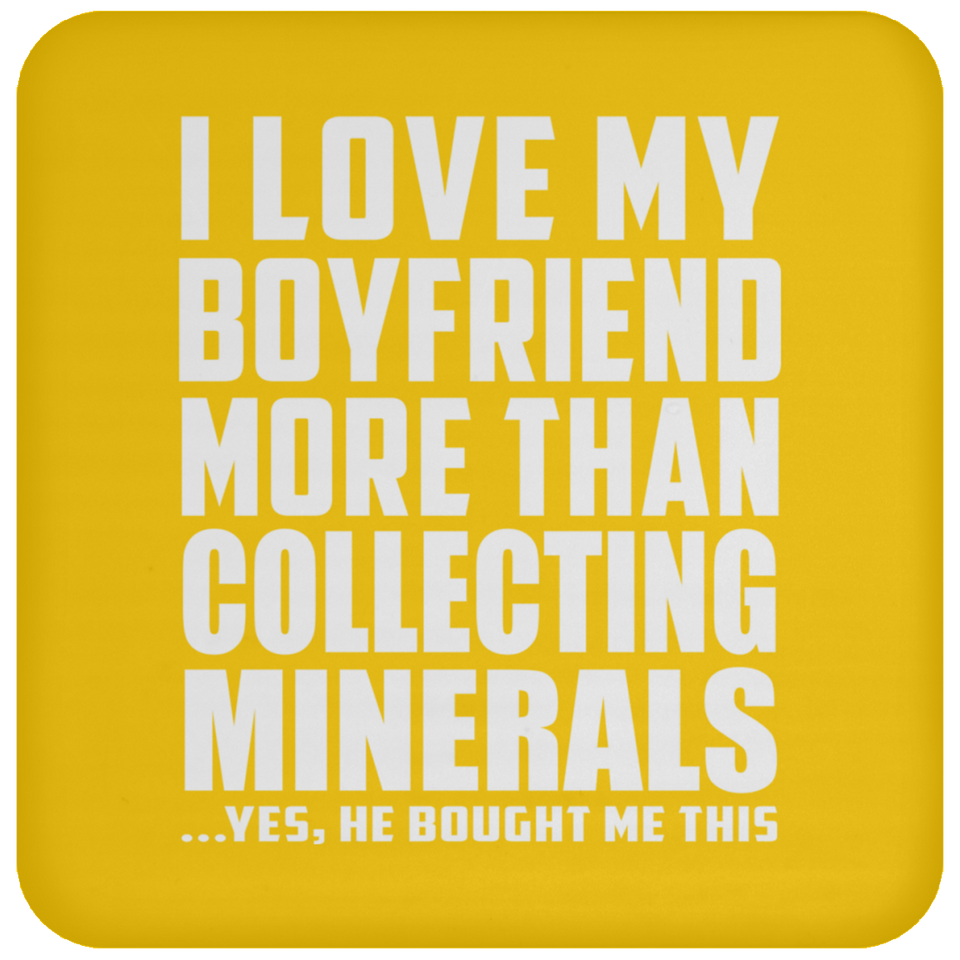 I Love My Boyfriend More Than Collecting Minerals - Drink Coaster