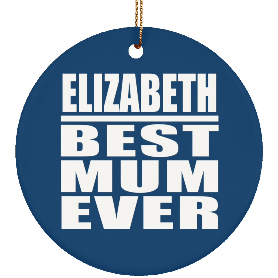 Elizabeth Best Mum Ever - Circle Ornament