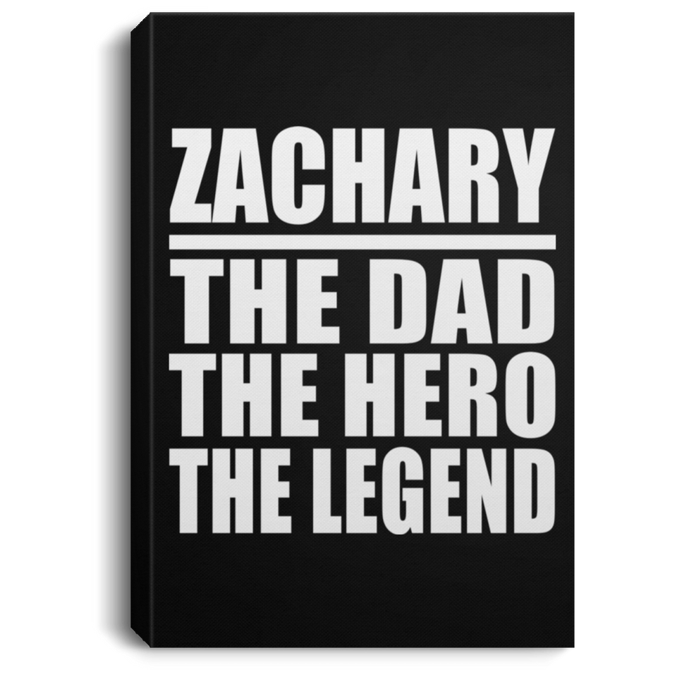 Zachary The Dad The Hero The Legend - Canvas Portrait