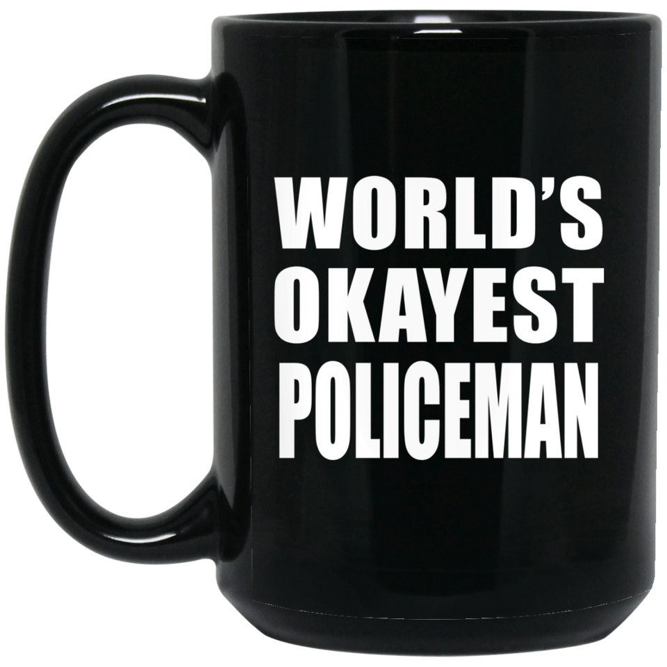 World's Okayest Policeman - 15 Oz Coffee Mug Black