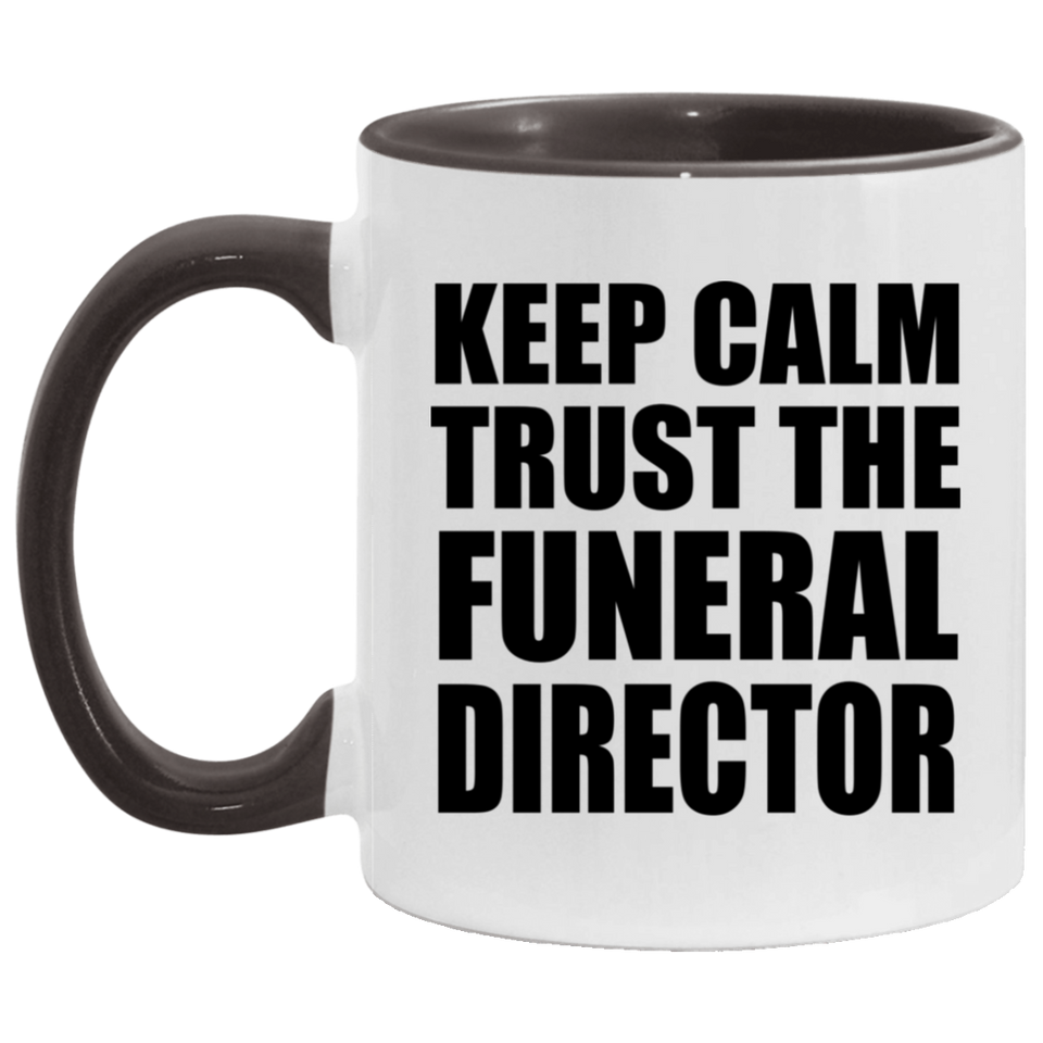 Keep Calm and Trust The Funeral Director - 11oz Accent Mug Black