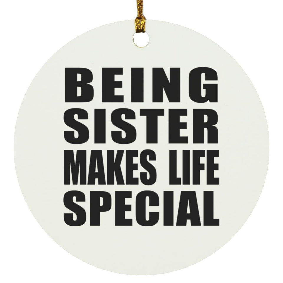 Being Sister Makes Life Special - Circle Ornament