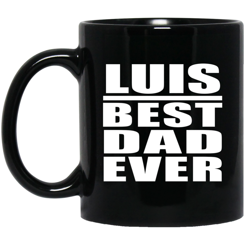 Luis Best Dad Ever - 11 Oz Coffee Mug Black
