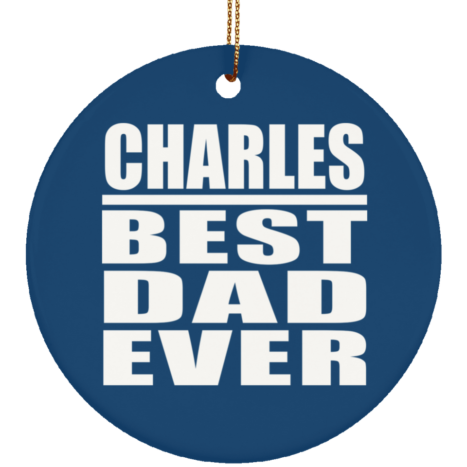 Charles Best Dad Ever - Circle Ornament
