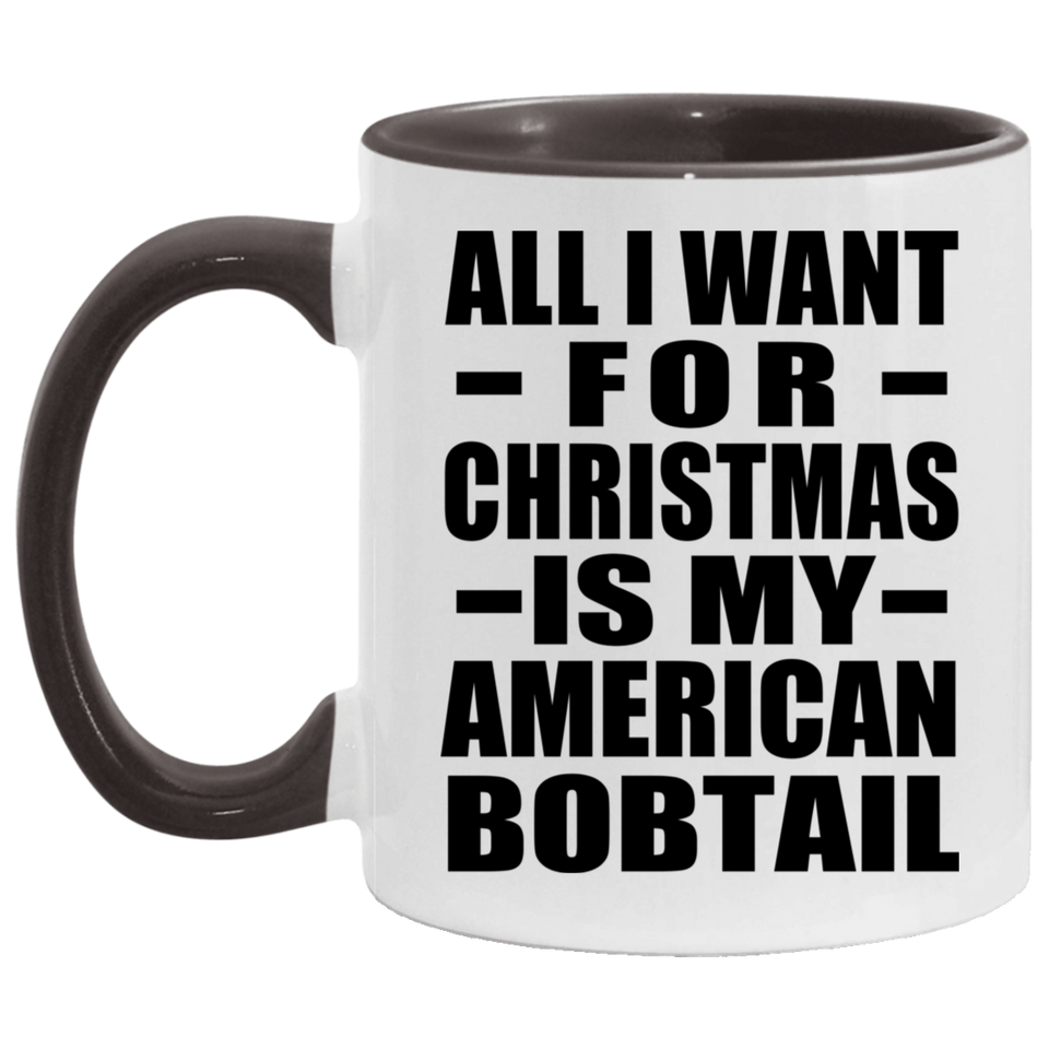 All I Want For Christmas Is My American Bobtail - 11oz Accent Mug Black