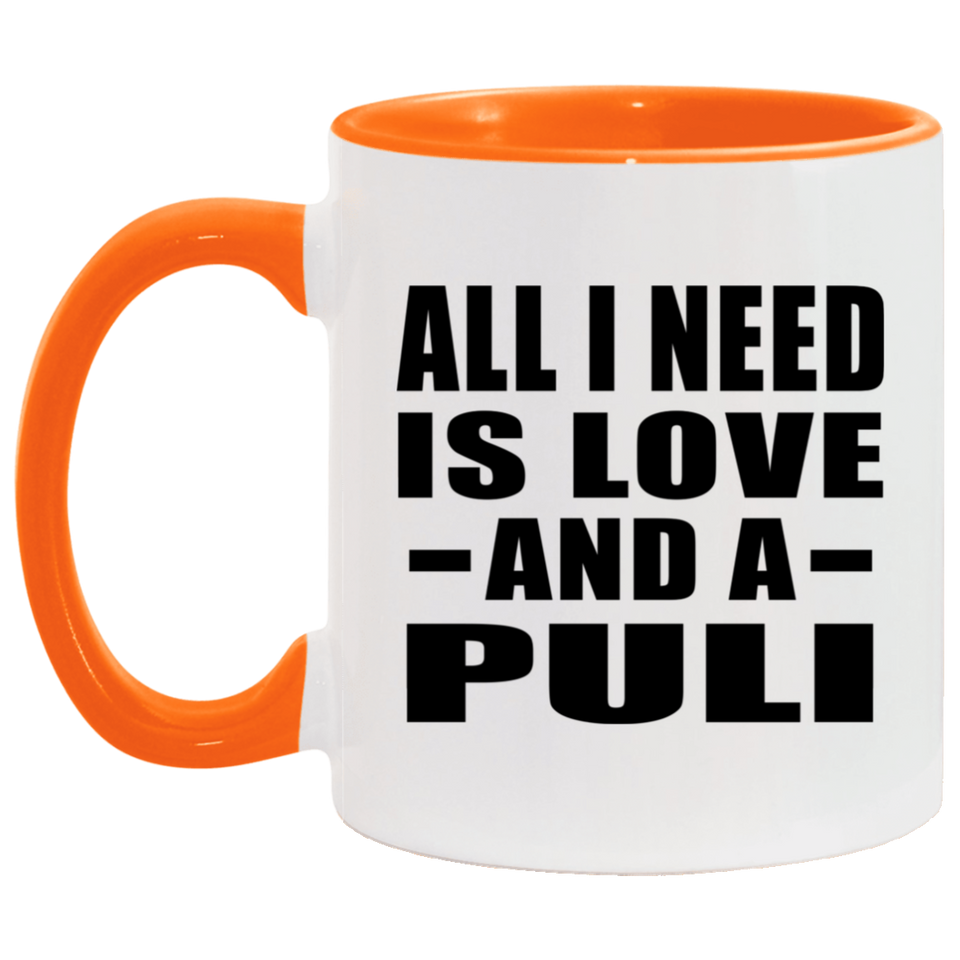All I Need Is Love And A Puli - 11oz Accent Mug Orange