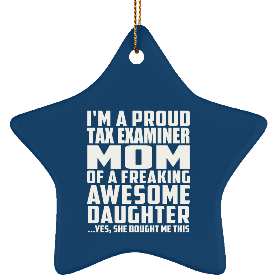 Proud Tax Examiner Mom Of Awesome Daughter - Star Ornament