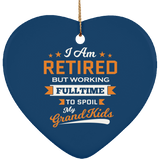 I Am Retired, But Working Full Time To Spoil My Grandkids - Heart Ornament