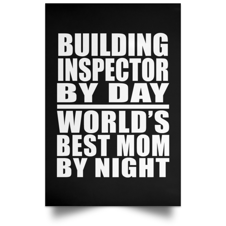 Building Inspector By Day World's Best Mom By Night - Poster Portrait