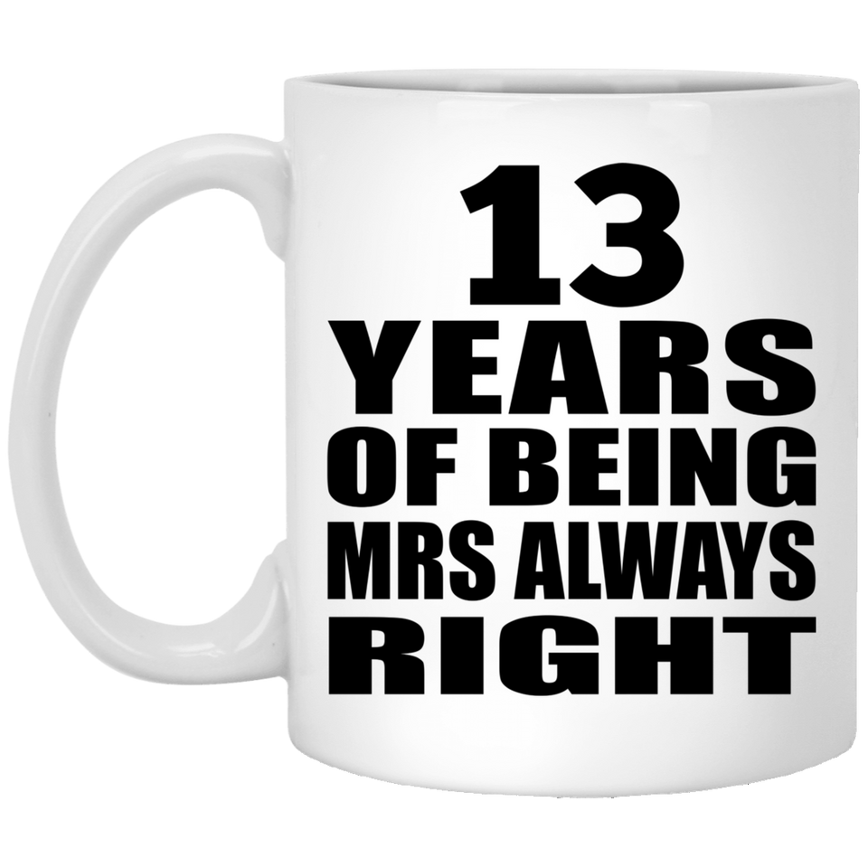 13th Anniversary 13 Years of Being Mrs Always Right - 11oz Coffee Mug